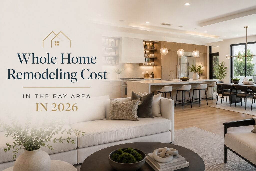 Whole Home Remodeling Cost in the Bay Area in 2026