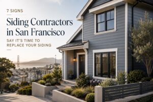 7 Signs Siding Contractors in San Francisco Say It&rsquo;s Time to Replace Your Siding.