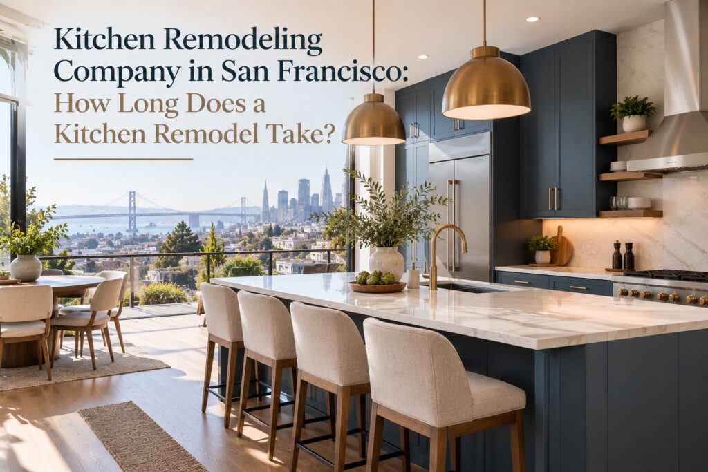 Kitchen Remodeling Company in San Francisco: How Long Does a Kitchen Remodel Take?